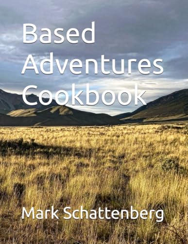 Cover of Based Adventures Cookbook by Mark Schattenberg, with golden grassland and mountains under a cloudy sky